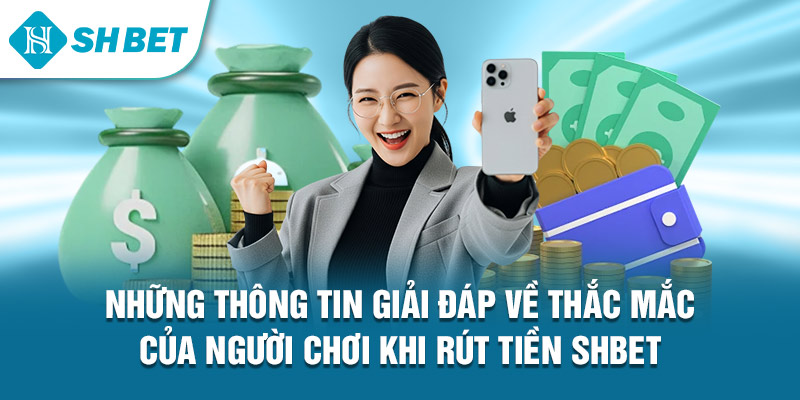 Những thông tin giải đáp về thắc mắc của người chơi khi rút tiền Shbet